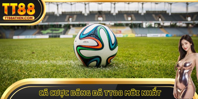 Cá cược bóng đá tt88 mới nhất