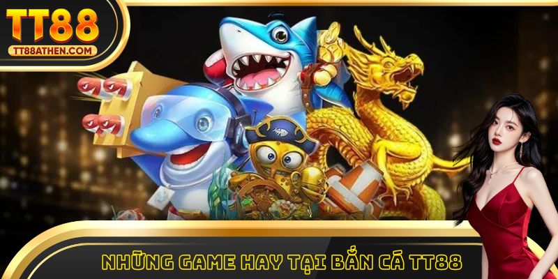 Điểm danh 3 trò chơi đáng thử cùng bắn cá tt88