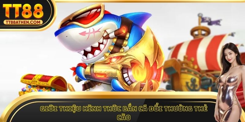 Giới thiệu hình thức bắn cá đổi thưởng thẻ cào