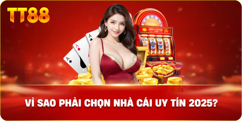 Vì Sao Phải Chọn Nhà Cái Uy Tín 2025?